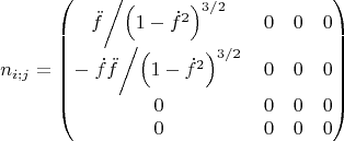 $$n_{i;j}=\begin{pmatrix}{\left.\ddot{f}\middle/\left(1-\dot{f}^{2}\right)^{3/2}\right.&0&0&0\\-\left.\dot{f}\ddot{f}\middle/\left(1-\dot{f}^{2}\right)^{3/2}\right.&0&0&0\\0&0&0&0\\0&0&0&0\end{pmatrix}$$