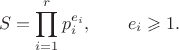 $$S=\prod_{i=1}^{r}p_i^{e_i},\qquad e_i\geqslant1.$$