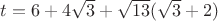 $t = 6 + 4 \sqrt{3} + \sqrt{13} (\sqrt{3} + 2) $