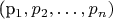 (p_1, p_2, \ldots, p_n)