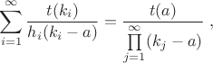 $$\sum\limits_{i=1}^{\infty}\frac{t(k_i)}{h_i(k_i-a)}=\frac{t(a)}{\prod\limits_{j=1}^{\infty}(k_j-a)}\,\, ,$$