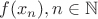 $f(x_n), n\in \mathbb{N}$