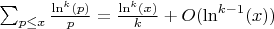 $\sum_{p \leq x} {\frac {\ln^k(p)}{p}}=\frac{\ln^k(x)}{k}+O(\ln^{k-1}(x))$