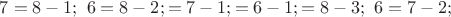 $7=8-1;\ 6=8-2;\6=7-1;\5=6-1;\5=8-3;\ 6=7-2;$