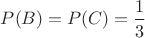 $P(B)=P(C)=\dfrac13$