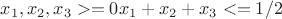 $x_1 ,x_2 ,x_3>=0 x_1 +x_2 +x_3 <=1/2$