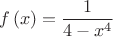 $$
f\left( x \right) = \frac{1}
{{4 - x^4 }}
$$