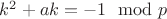$k^2+ak=-1 \mod p$