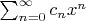 $\sum^{\infty}_{n=0}c_nx^n $