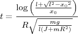 $$t=\frac{\log  \left( {\frac {l+\sqrt {{l}^{2}-{x_{{0}}}^{2}}}{x_{{0}}}}\right)}{{R\sqrt {{\frac {{mg}}{l \left( J+{{mR^{2}}} \right) }}}}}$$