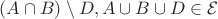 $(A \cap B) \setminus D, A \cup B \cup D \in \mathcal{E}$