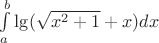 $\int\limits_a^b\lg(\sqrt{x^2 + 1} + x) dx$