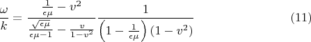 $$\frac{\omega}{k} = \frac{\frac{1}{\epsilon\mu} -  v^2}{\frac{\sqrt{\epsilon\mu}}{\epsilon\mu - 1} - \frac{v}{1-v^2}}\frac{1}{\left(1-\frac{1}{\epsilon\mu}}\right)(1-v^2)}\eqno{(11)}$$