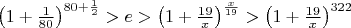 $\left(1+\frac{1}{80}\right)^{80+\frac12}>e>\left(1+\frac{19}{x}\right)^{\frac{x}{19}}>\left(1+\frac{19}{x}\right)^{322}$