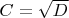 $C = \sqrt{D}$