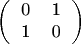 $$\left( \begin{tabular}{cc} 0 & 1 \\ 1 & 0 \end{tabular} \right)$$