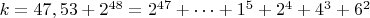 $ k=47,53+2^{48}=2^{47}+&hellip;+1^5+2^4+4^3+6^2$