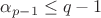 $\alpha_{p - 1} \leq {q - 1}$
