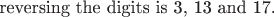 $\text{reversing the digits is 3, 13 and 17.}$