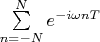$\sum\limits_{n=-N}^{N}e^{-i\omega nT}$