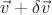 $\vec{v}+\delta\vec{v}$