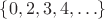 $\{0, 2, 3, 4, \ldots\}$