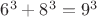 $\[
6^3  + 8^3  = 9^3 
\]$