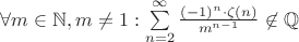 $\forall m \in \mathbb {N}, m\not = {1}: \sum\limits_{n=2}^{\infty}\frac{(-1)^n \cdot \zeta (n)}{m^{n-1}} \not \in \mathbb {Q}$