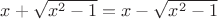 $x+\sqrt{x^2-1}=x-\sqrt{x^2-1}$ $x+\sqrt{x^2-1}=x-\sqrt{x^2-1}$