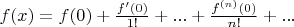 $f(x) = f(0) + \frac{f'(0)}{1!}+ ... + \frac{f^{(n)}(0)}{n!} + ... $