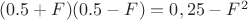 $(0.5+F)(0.5-F)=0,25-F^2$