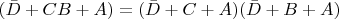 $(\bar{D} + CB + A) = (\bar{D} + C + A)(\bar{D} + B + A)$