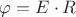 $ \varphi = E \cdot R $ $ \varphi = E \cdot R $
