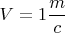 $\displaystyle V = 1 \frac{m}{c}$