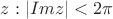 $z: |Imz|<2\pi$ $z: |Imz|<2\pi$