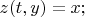 $z(t,y)=x;$