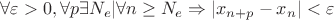 $\forall \varepsilon >0 ,\forall p\exists N_e | \forall n \ge N_e  \Rightarrow |x_{n+p}-x_n | < \varepsilon $