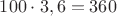 $100\cdot 3,6=360$