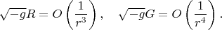 $$\sqrt{-g}R=O\left(\frac{1}{r^3}\right), \quad \sqrt{-g}G=O\left(\frac{1}{r^4}\right).$$