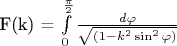 F(k) = \int\limits_{0}^{\frac{\pi}{2}} \frac{d\varphi}{\sqrt{(1-k^2\sin^2\varphi)}}