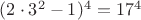 $(2 \cdot 3^2-1)^4=17^4$