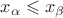 $x_\alpha\leqslant x_\beta$