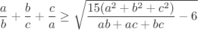 $$\frac{a}{b}+\frac{b}{c}+\frac{c}{a}\geq\sqrt{\frac{15(a^2+b^2+c^2)}{ab+ac+bc}-6}$$