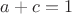 $a+c=1$