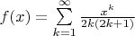 $f(x)=\sum\limits_{k=1}^{\infty} {\frac{x^k}{2k(2k+1)}$