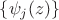 $\{ \psi_j (z) \}$