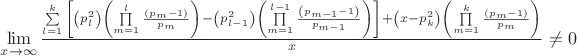$\mathop {\lim }\limits_{x \to \infty } \tfrac{{\sum\limits_{l=1}^k {\left[ {\left( {p_l^2 } \right)\left( {\prod\limits_{m=1}^l {\frac{{\left( {p_m - 1} \right)}} {{p_m }}} } \right) - \left( {p_{l - 1}^2 } \right)\left( {\prod\limits_{m=1}^{l - 1} {\frac{{\left( {p_{m - 1} - 1} \right)}} {{p_{m - 1} }}} } \right)} \right]} + \left( {x - p_k^2 } \right)\left( {\prod\limits_{m=1}^k {\frac{{\left( {p_m - 1} \right)}} {{p_m }}} } \right)}} {x} \ne 0$