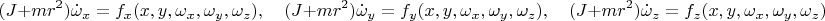 $$(J+mr^2)\dot\omega_x=f_x(x,y,\omega_x,\omega_y,\omega_z),\quad (J+mr^2)\dot\omega_y=f_y(x,y,\omega_x,\omega_y,\omega_z),\quad (J+mr^2)\dot\omega_z=f_z(x,y,\omega_x,\omega_y,\omega_z)$$