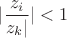 $|\dfrac {z_i}{z_k|}|<1$