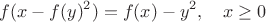 $$f(x-f(y)^2)=f(x)-y^2,\quad x\ge0$$